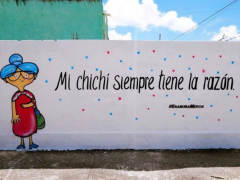 Mural "Mi chichí siempre tiene la razón", elaborado por Enamora Mérida y miembros de la comunidad.